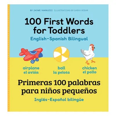 "100 First Words for Toddlers: English - Spanish Bilingual: 100 Primeras Palabras Para Nios Pequ