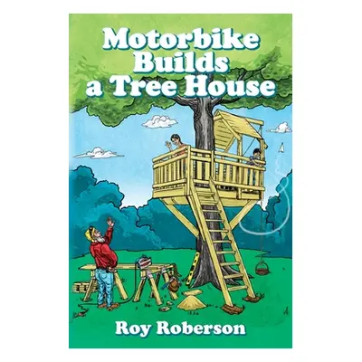 "Motorbike Builds a Treehouse" - "" ("Roberson Roy")(Paperback)