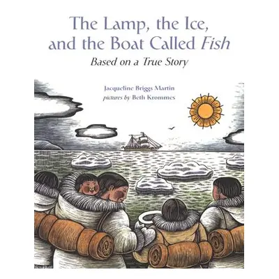 "The Lamp, the Ice, and the Boat Called Fish: Based on a True Story" - "" ("Martin Jacqueline Br