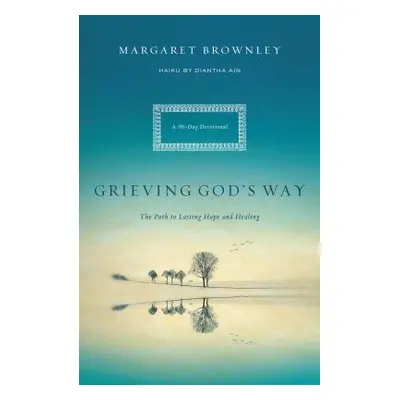 "Grieving God's Way: The Path to Lasting Hope and Healing" - "" ("Brownley Margaret")(Paperback)