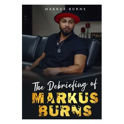 "The Debriefing of Markus Burns" - "" ("Burns Markus")(Paperback)