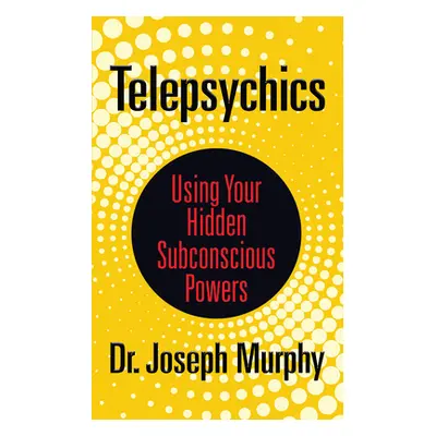 "Telepsychics: Using Your Hidden Subconscious Powers" - "" ("Murphy Joseph")(Paperback)