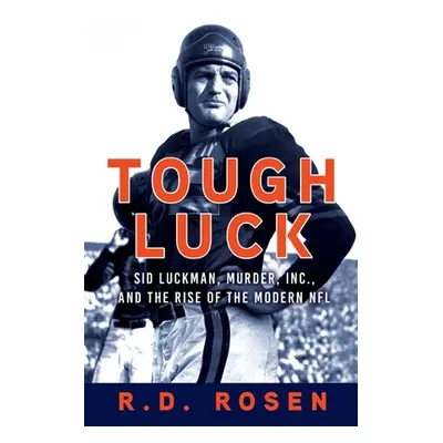 "Tough Luck: Sid Luckman, Murder, Inc., and the Rise of the Modern NFL" - "" ("Rosen R. D.")(Pap