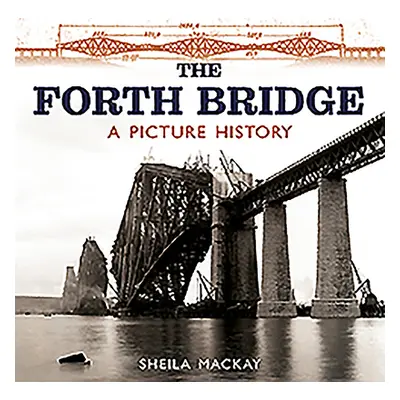 "The Forth Bridge: A Picture History" - "" ("MacKay Sheila")(Paperback)