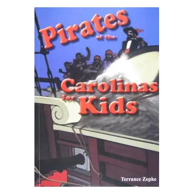 "Pirates of the Carolinas for Kids" - "" ("Zepke Terrance")(Paperback)