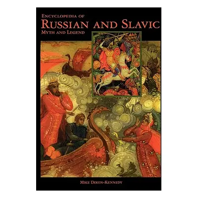 "Encyclopedia of Russian and Slavic Myth and Legend" - "" ("Dixon-Kennedy Mike")(Pevná vazba)