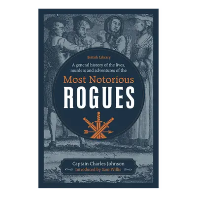 "A General History of the Lives, Murders and Adventures of the Most Notorious Rogues" - "" ("Joh