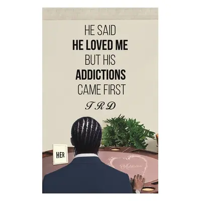 "He Said He Loved Me but His Addictions Came First" - "" ("Trd")(Paperback)