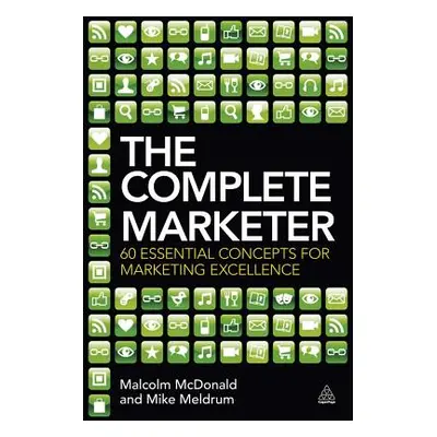 "The Complete Marketer: 60 Essential Concepts for Marketing Excellence" - "" ("McDonald Malcolm"