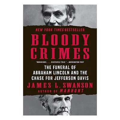 "Bloody Crimes: The Funeral of Abraham Lincoln and the Chase for Jefferson Davis" - "" ("Swanson