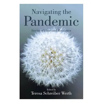 "Navigating the Pandemic: Stories of Hope and Resilience" - "" ("Werth Teresa Schreiber")(Paperb