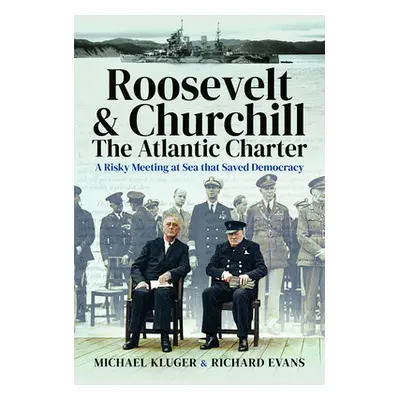 "Roosevelt's and Churchill's Atlantic Charter: A Risky Meeting at Sea That Saved Democracy" - ""