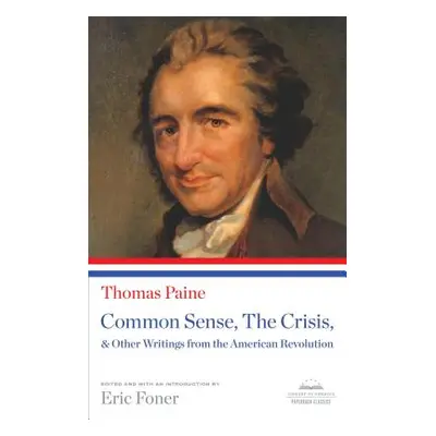 "Common Sense, the Crisis, & Other Writings from the American Revolution: A Library of America P