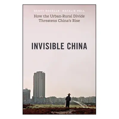 "Invisible China: How the Urban-Rural Divide Threatens China's Rise" - "" ("Rozelle Scott")(Pevn