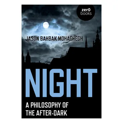 "Night: A Philosophy of the After-Dark" - "" ("Mohaghegh Jason Bahbak")(Paperback)