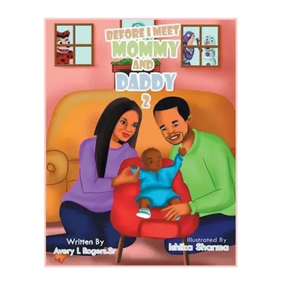 "Before I Meet Mommy and Daddy: Part 2" - "" ("Rogers Avery L. Sr.")(Paperback)