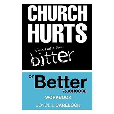 "Church Hurts Can Make You Bitter or Better: You Choose!" - "" ("Carelock Joyce L.")(Paperback)