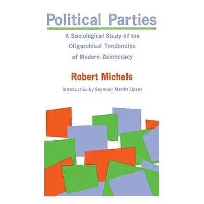 "Political Parties: A Sociological Study of the Oligarchical Tendencies of Modern Democracy" - "