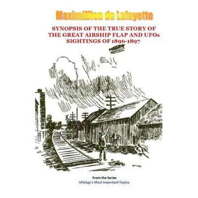 "Synopsis of the True Story of the Airship Flap and UFOs' Sightings of 1896-1897" - "" ("De Lafa