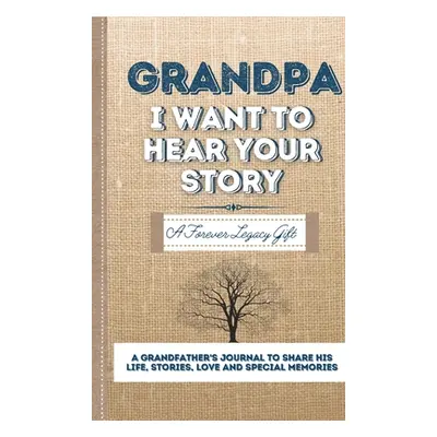 "Grandpa, I Want To Hear Your Story: A Fathers Journal To Share His Life, Stories, Love And Spec