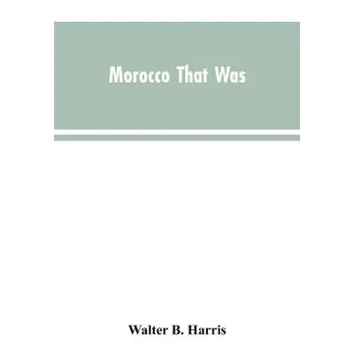 "Morocco that was" - "" ("Harris Walter B.")(Paperback)