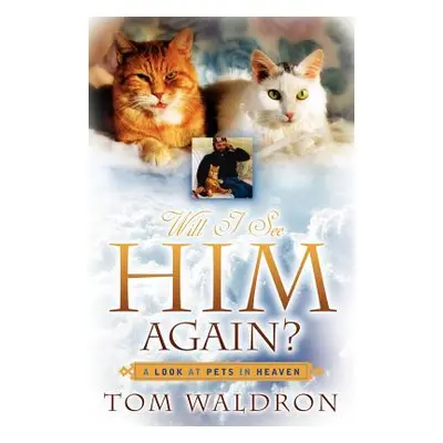 "Will I See Him Again? A Look At Pets In Heaven" - "" ("Waldron Tom")(Paperback)