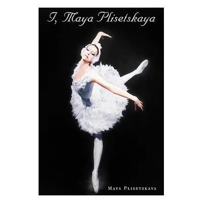 "I, Maya Plisetskaya" - "" ("Plisetskaya Maya")(Paperback)