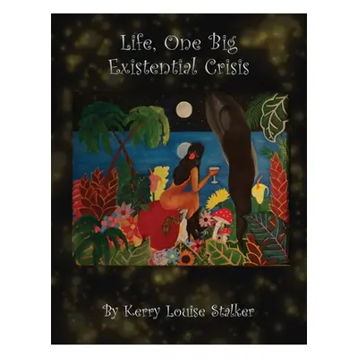 "Life, One Big Existential Crisis" - "" ("Stalker Kerry Louise")(Paperback)