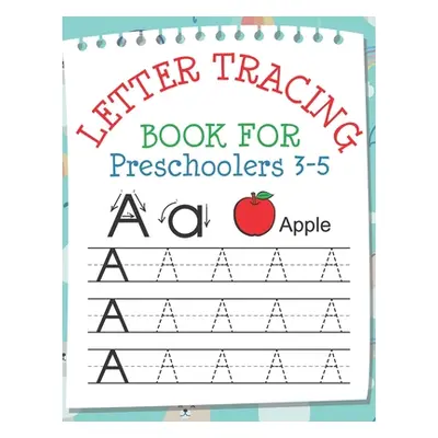 "Letter Tracing Book for Preschoolers 3-5: Toddler Handwriting Pratice of Alphabet Letters Workb