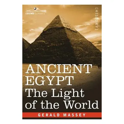 "Ancient Egypt: The Light of the World" - "" ("Massey Gerald")(Pevná vazba)