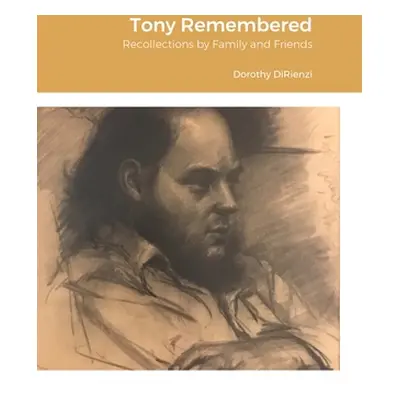 "Tony Remembered: Recollections by Family and Friends" - "" ("Dirienzi Dorothy")(Pevná vazba)