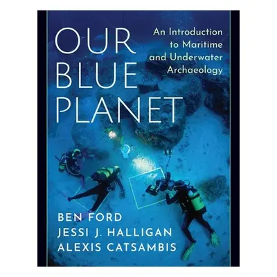 "Our Blue Planet: An Introduction to Maritime and Underwater Archaeology" - "" ("Ford Ben")(Pape