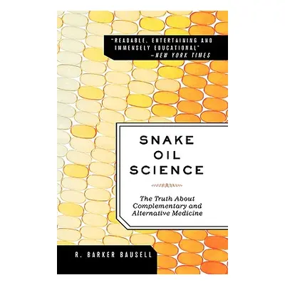 "Snake Oil Science: The Truth about Complementary and Alternative Medicine" - "" ("Bausell Ph. D