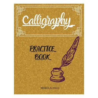 "Calligraphy Practice Book: Amazing Lettering Practice Paper Learn Hand Lettering, Lettering and