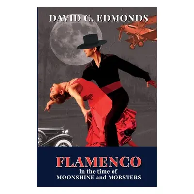 "Flamenco in the Time of Moonshine and Mobsters" - "" ("Edmonds David C.")(Paperback)