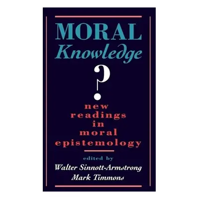 "Moral Knowledge: New Readings in Moral Epistemology" - "" ("Sinnott-Armstrong Walter")(Paperbac