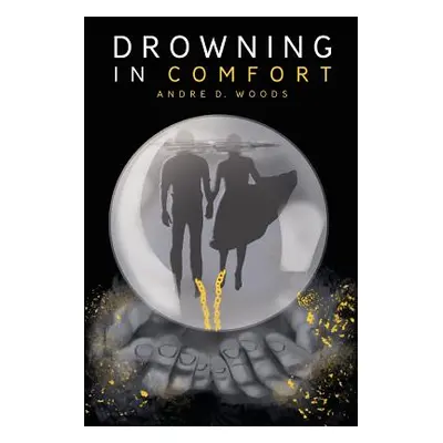 "Drowning in Comfort" - "" ("Woods Andre D.")(Paperback)