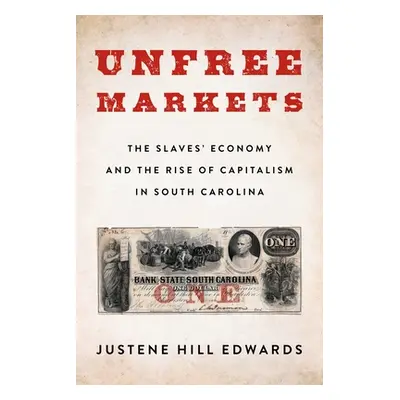 "Unfree Markets: The Slaves' Economy and the Rise of Capitalism in South Carolina" - "" ("Hill E