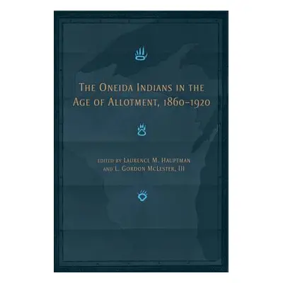 "The Oneida Indians in the Age of Allotment, 1860-1920:" - "" ("McLester L. Gordon")(Pevná vazba