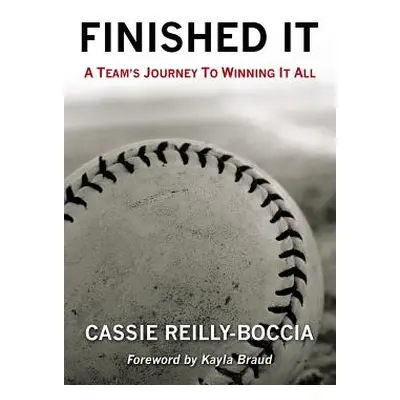 "Finished It: A Team's Journey to Winning It All" - "" ("Reilly-Boccia Cassie")(Paperback)