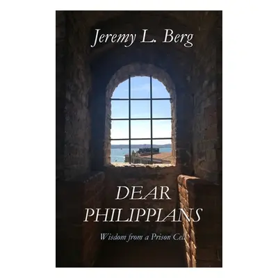 "Dear Philippians: Wisdom from a Prison Cell" - "" ("Berg Jeremy")(Paperback)