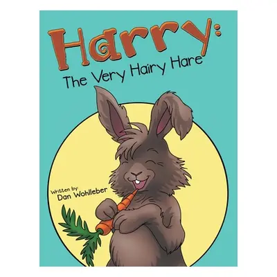 "Harry: the Very Hairy Hare" - "" ("Wohlleber Dan")(Paperback)