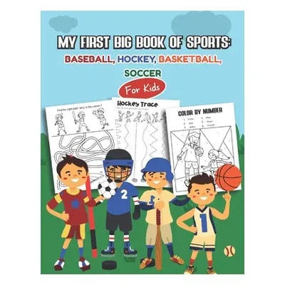 "My first Big Book of Sports: Baseball, Hockey, Basketball, Soccer for kids: Over 45 Fun Designs