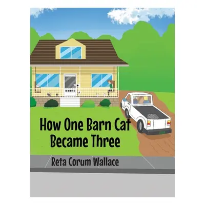 "How One Barn Cat Became Three" - "" ("Corum Wallace Reta")(Pevná vazba)