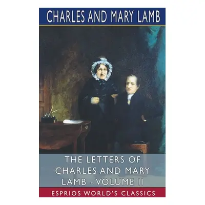 "The Letters of Charles and Mary Lamb - Volume II (Esprios Classics)" - "" ("Charles")(Paperback