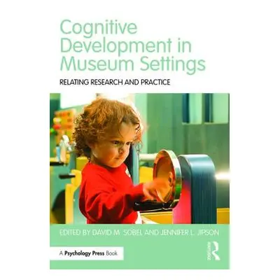 "Cognitive Development in Museum Settings: Relating Research and Practice" - "" ("Sobel David M.