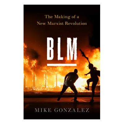 "Blm: The Making of a New Marxist Revolution" - "" ("Gonzalez Mike")(Pevná vazba)