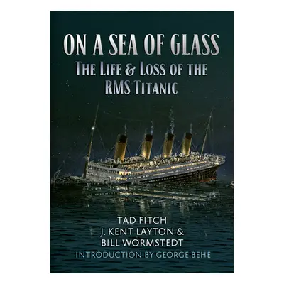 "On a Sea of Glass: The Life & Loss of the RMS Titanic" - "" ("Fitch Tad")(Paperback)