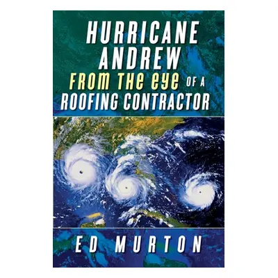 "Hurricane Andrew-From the eye of a roofing contractor" - "" ("Murton Ed")(Paperback)