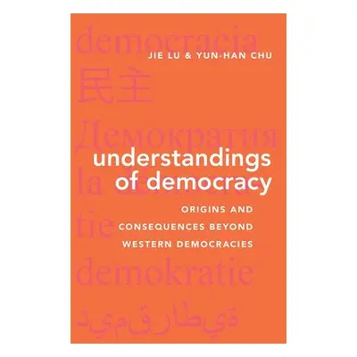 "Understandings of Democracy: Origins and Consequences Beyond Western Democracies" - "" ("Lu Jie